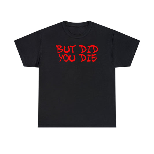 Black Series But Did You Die T-Shirt