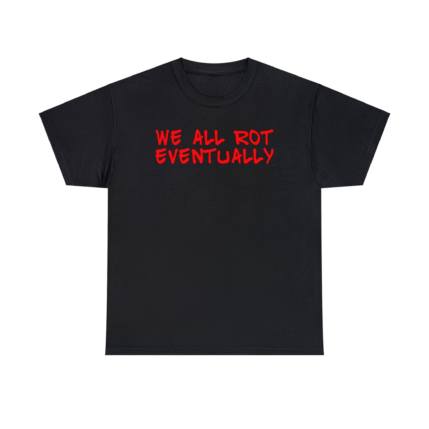 Black Series We All Rot Eventually T-Shirt